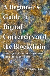 A Beginner's Guide to Digital Currencies and the Blockchain