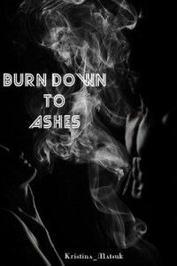 Burn down to ashes / Догорая дотла